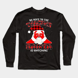 Be Nice To The Teacher Santa is Watching Long Sleeve T-Shirt